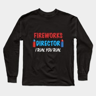 Fireworks Director I Run You Run Gift for Independence Day 4th of July Long Sleeve T-Shirt